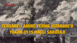 Tersane-i Amire yerine İstanbul'u yakan 1515 haçlı sabotajı